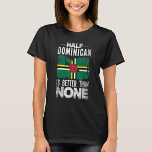 Camiseta Bandeira de Dominica Metade Dominicana é Melhor do