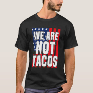 Camiseta Bandeira Dos Eua Não Somos Tacos Nem Seu Taco Do C