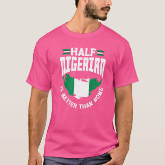 Camiseta Bandeira Nigéria Half Nigerian É Melhor Que