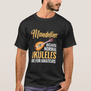 Camiseta Bandolins porque ukuleles normais são para amadore