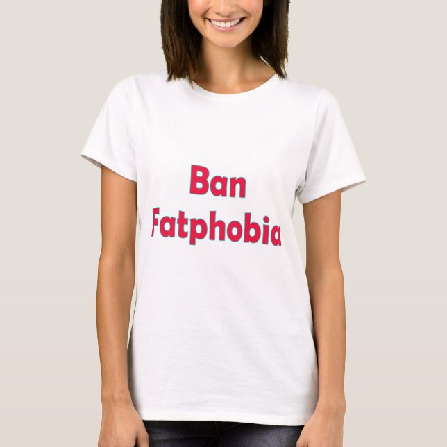Camiseta Banir a Fobia da Gordura (Frente)