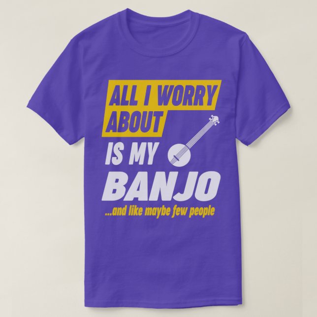 Camiseta Banjo Player Worries Funny Quote  (Frente do Design)