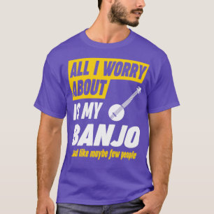 Camiseta Banjo Player Worries Funny Quote 