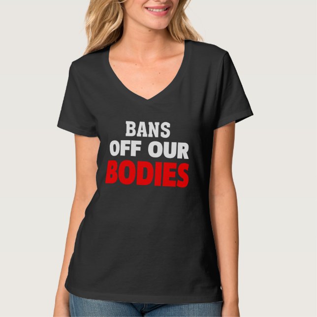 Camiseta Bans Off Our Bodies My Body Stop Abortion Bans (Frente)