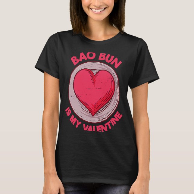 Camiseta Bao Bun Is My Valentine Pork Bun  Dim Sum Humor (Frente)