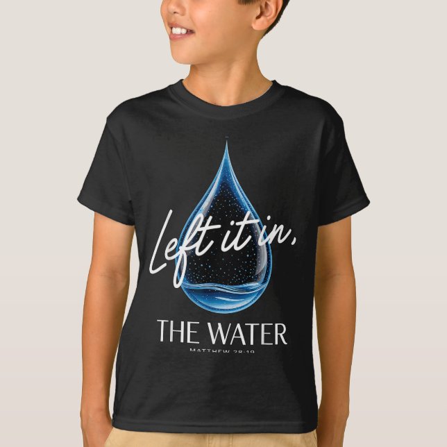 Camiseta Baptism Left It In The Water Matthew 3-16 Bible Ba (Frente)