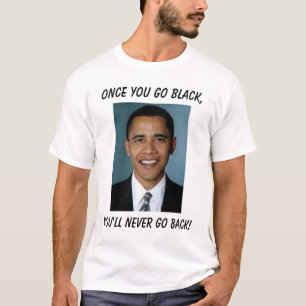 Camiseta Barack Obama, uma vez que você vai preto, você
