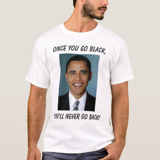 Camiseta Barack Obama, uma vez que você vai preto, você