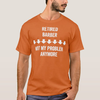 Camiseta Barber Aposentado Não É Meu Problema Mais Presente