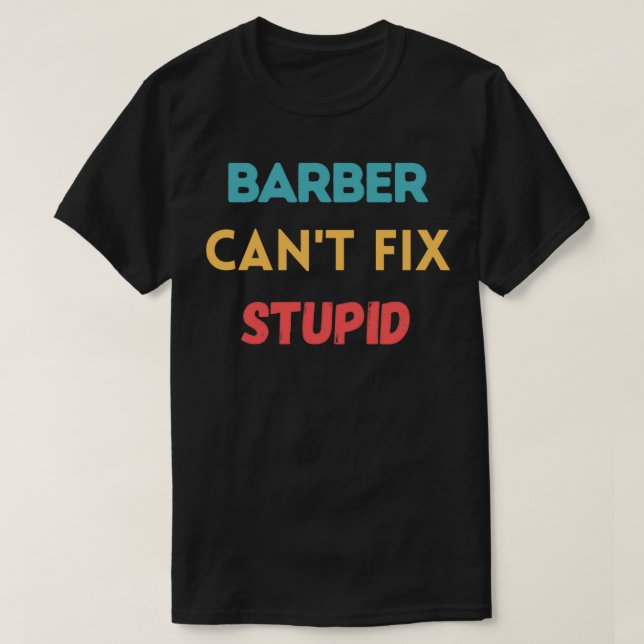 Camiseta Barber Canx27t Corrigir Stupid (Frente do Design)