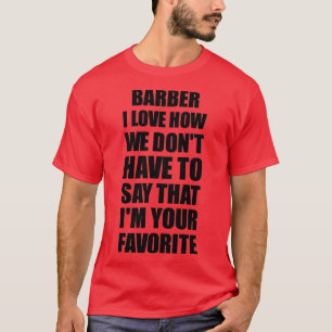 Camiseta Barber I Love How we Donx27t Have to say This Ix27