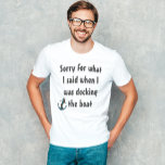 Camiseta Barco Engraçado dizendo Desculpe pelo que eu disse<br><div class="desc">Este design foi criado através da arte digital. Você pode mudar o estilo desta camisa escolhendo Mais > sob a opção de estilo. Ele pode ser personalizado clicando no botão personalizar e alterando a cor, adicionando um nome, iniciais ou suas palavras favoritas. Entre em contato comigo em colorflowcreations@gmail.com se você...</div>