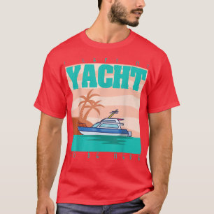 Camiseta Barco Engraçado Eu Deixei Meu Iate Para Estar Aqui