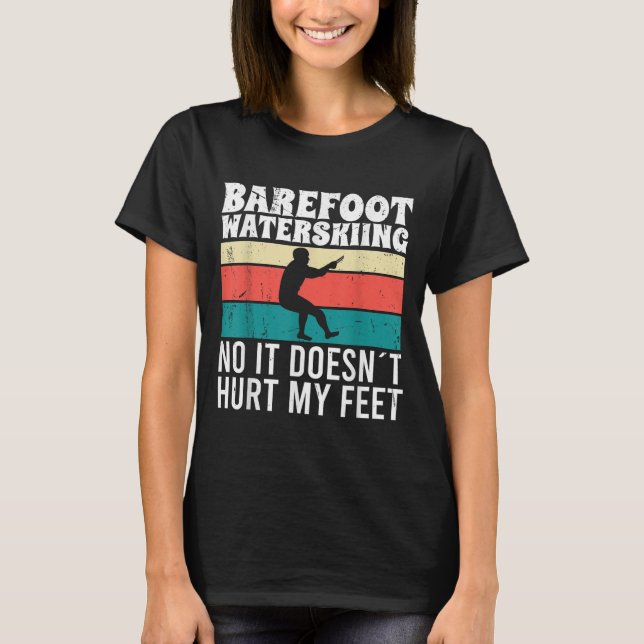 Camiseta Barefoot Water Skiing No It Doesnt Pain My Feet  (Frente)