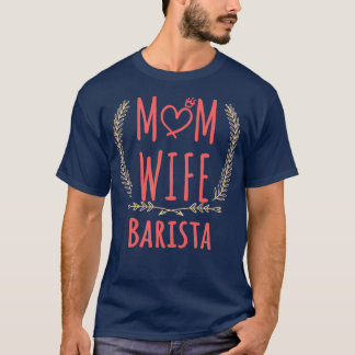 Camiseta Barista MOM WIFE Barista e orgulhosa mãe Barista e