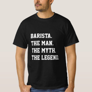 Camiseta Barista O Homem O Mito A Lenda T-Shirt