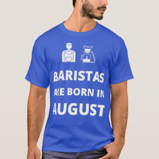 Camiseta Baristas estão nasceres em agosto