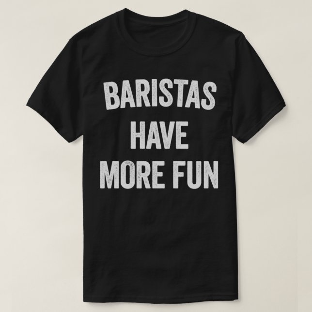 CAMISETA BARISTAS TÊM MAIS DIVERSÃO (Frente do Design)