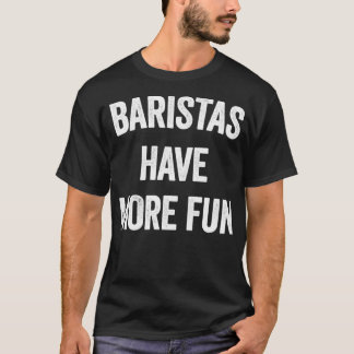 CAMISETA BARISTAS TÊM MAIS DIVERSÃO