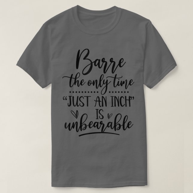 Camiseta Barre Just An Inch Is Unbreakable Funny Barre Work (Frente do Design)