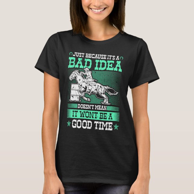 Camiseta Barrel Racing Bad Idea Good Time Rodeo Cowgirl Bar (Frente)