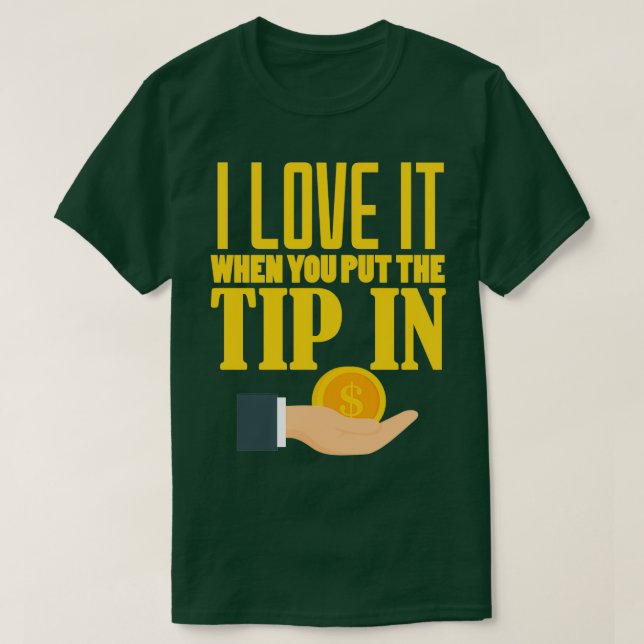 Camiseta Bartender I Love It When You Put The Tip In Drinks (Frente do Design)