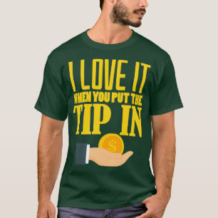 Camiseta Bartender I Love It When You Put The Tip In Drinks