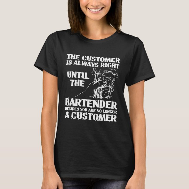 Camiseta Bartender Mixologist The Customer Is Always Right  (Frente)