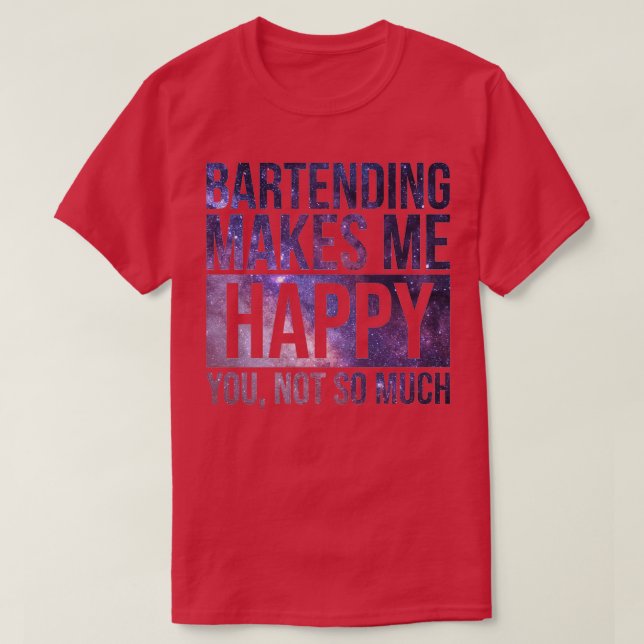 Camiseta Bartending Makes Me Happy Gift For Bartenders (Frente do Design)