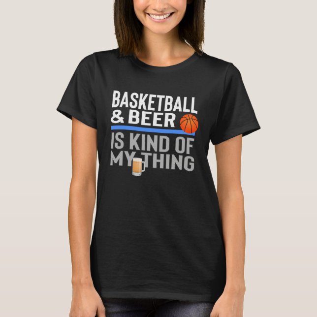 Camiseta Basketball and Beer Is My Kind Of Thing Beer Baske (Frente)