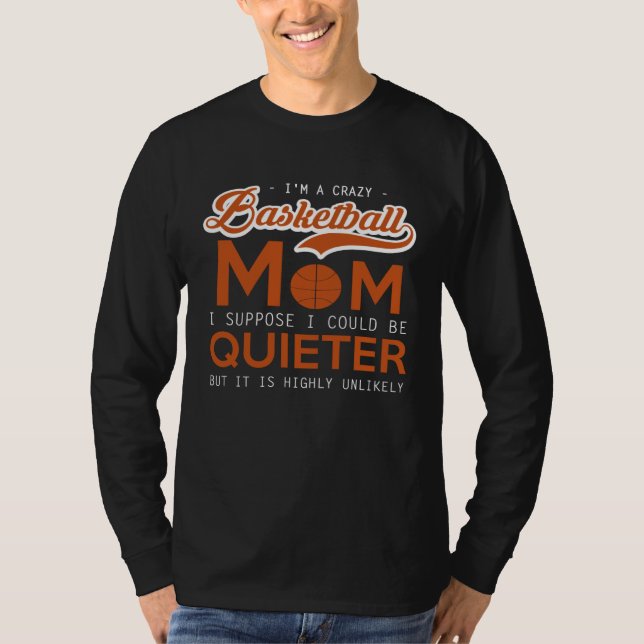 Camiseta Basketball   Crazy Mom  I Suppose I Could Be Quiet (Frente)