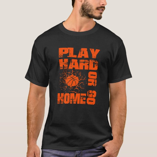 Camiseta Basketball Play Hard Or Go Home  Basketball Fan (Frente)