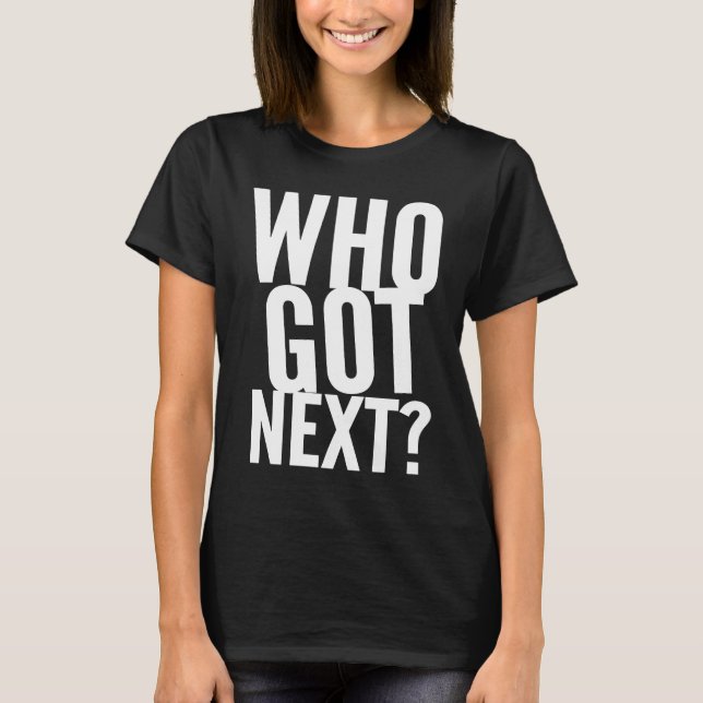 Camiseta Basketball Who's Got Next Trendy Men Women Kids (Frente)