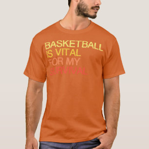 Camiseta Basquete É Vital Para Minha Sobrevivência.