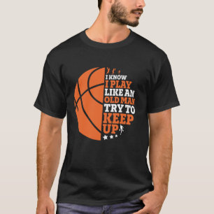 Camiseta Basquete Engraçado Como Um Velho Tenta Continuar