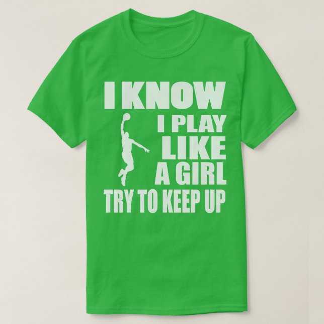 Camiseta Basquete Eu Sei Que Jogo Como Uma Garota (Frente do Design)