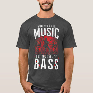 Camiseta Bass Guitar Você Ouve A Música Mas Você Fe
