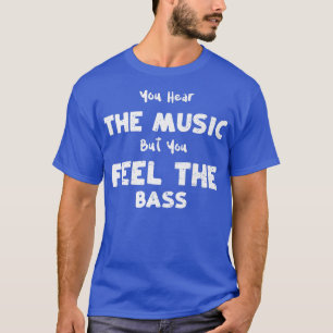 Camiseta Bass Guitar, você ouve a música, mas você sente o