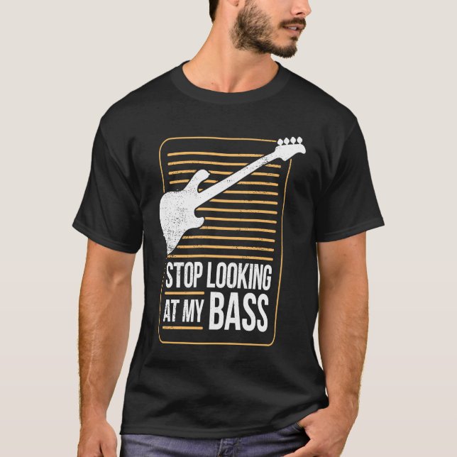 Camiseta Bass Player Pun Stop Looking At My Bass (Frente)