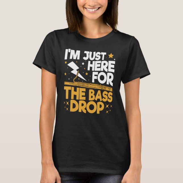 Camiseta Bassoon Bassoonist I m Just Here For The Bass Drop (Frente)