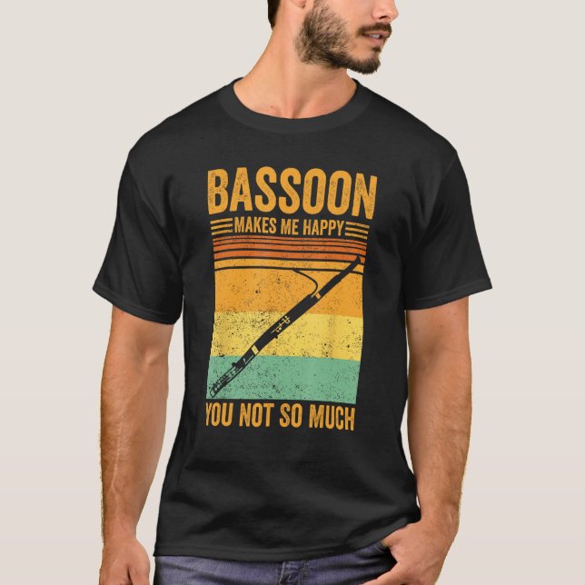 Camiseta Bassoon Makes Me Happy You Not So Much Bassoonist  (Frente)