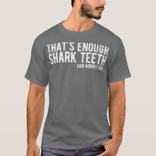 Camiseta Bastante Dentes De Tubarão Que Nunca Ninguém Disse