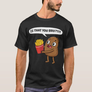 Camiseta Batata É Que Você Irá Brincar Fritas Francesas Eng
