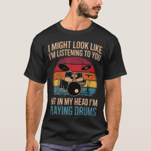 Camiseta Baterista Eu Posso Parecer Que Estou Ouvindo Você