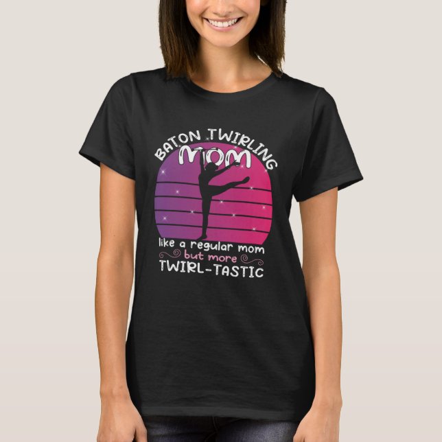 Camiseta Baton Twirling mom  gymnasts baton twirler  1 (Frente)