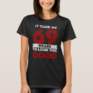 Camiseta Bday de 69 anos me fez ficar bem no aniversário d