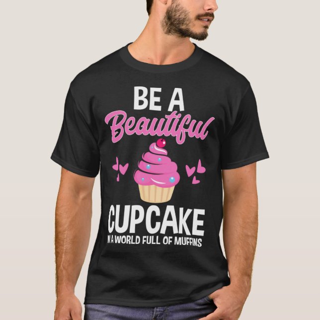 Camiseta Be A Beautiful Cupcake In World Full of Muffins Ba (Frente)
