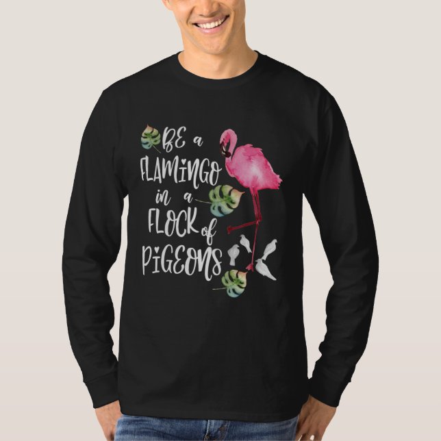 Camiseta Be a Flamingo in a Flock of Pigeons (Frente)