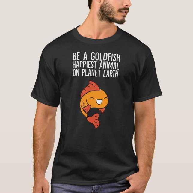 Camiseta Be A Goldfish Happiest Animal On Planet Earth (Frente)