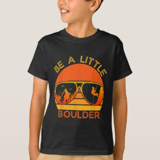 Camiseta Be A Little Boulder Funny Quote Rock Climbing Sung